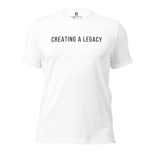 Creating A Legacy- White T-Shirt