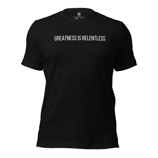 Greatness Is Relentless- Black T- Shirt